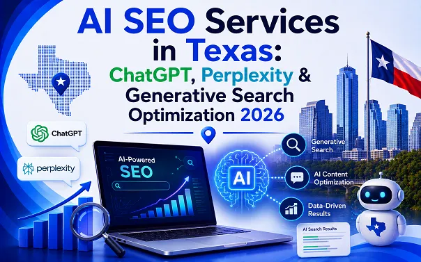 AI SEO Services in Texas ChatGPT, Perplexity & Generative Search Optimization 2026
